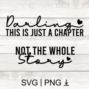 Darling this is just a chapter Not the whole story SVG PNG